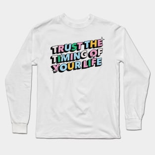 Trust the timing of your life - Positive Vibes Motivation Quote Long Sleeve T-Shirt